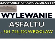 Naprawa jezdni, nawierzchni, cena, tl. 504746203. Wylewanie asfaltu na dziury