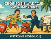 Wakacje Od Komornika? - Wstrzymaj Egzekucję!